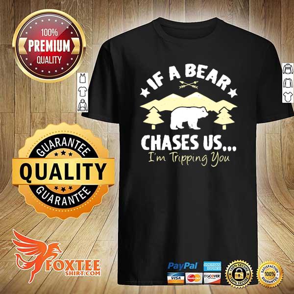 Funny If A Bear Comes Hiking Chases Us I'm Tripping You Shirt