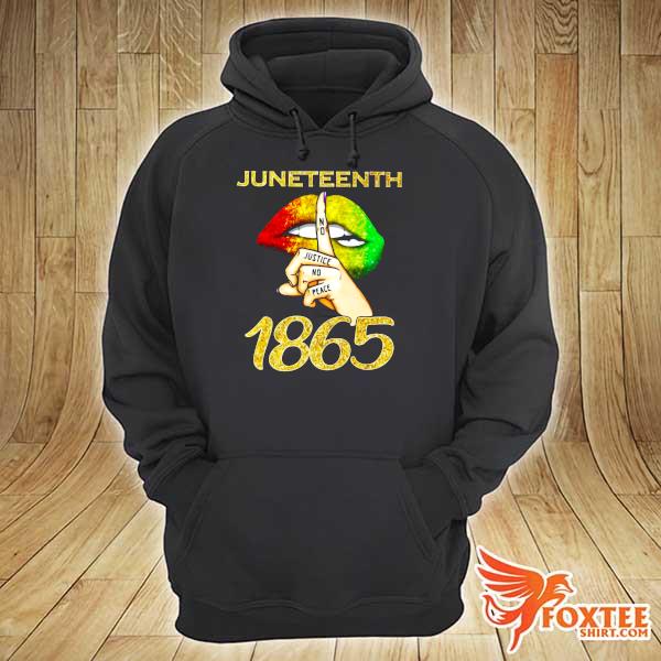 Lips Juneteenth No Justice No Peace 1865 Shirt hoodie