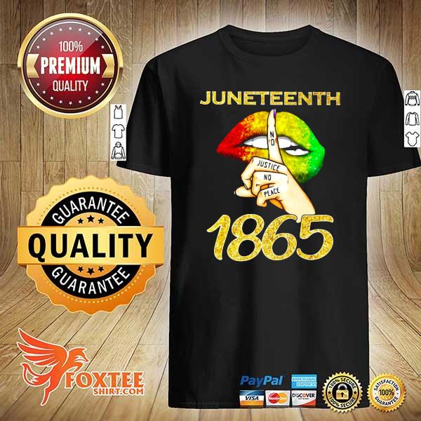 Lips Juneteenth No Justice No Peace 1865 Shirt