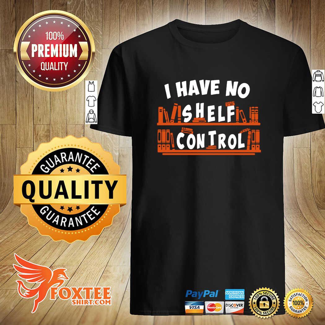 i have no shelf control shirt