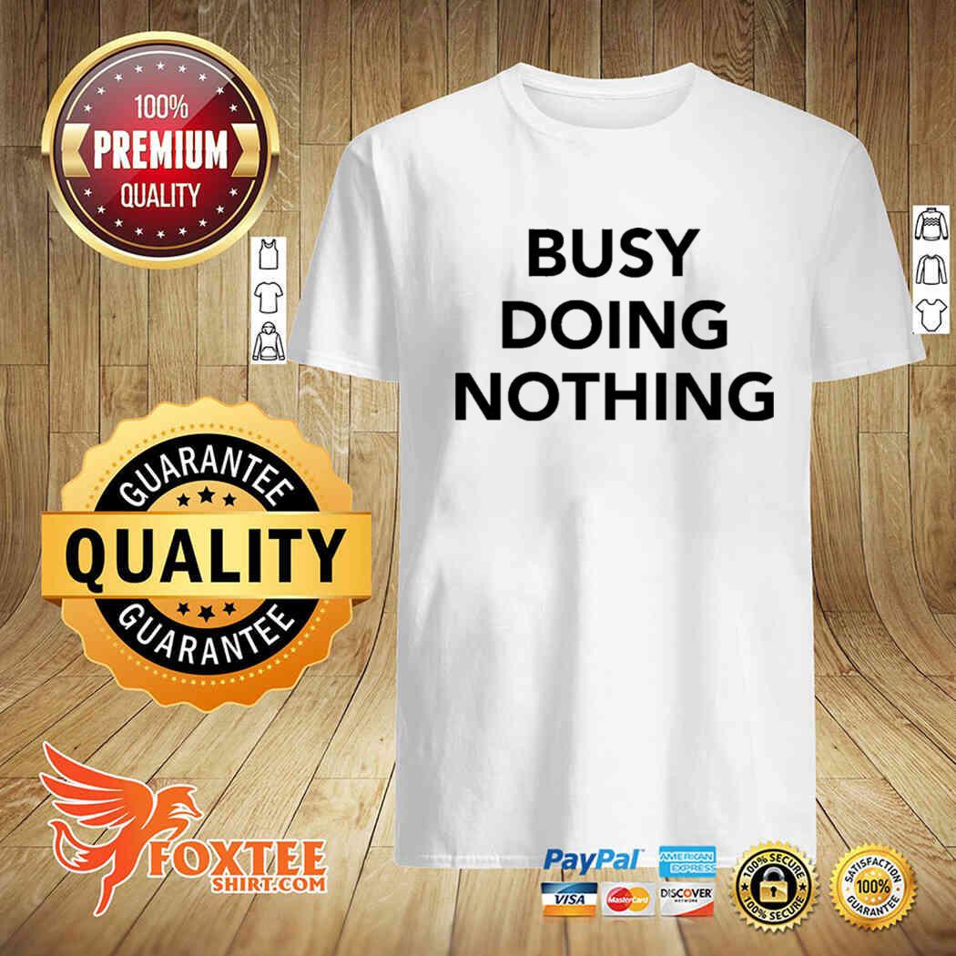 Busy doing nothing shirt