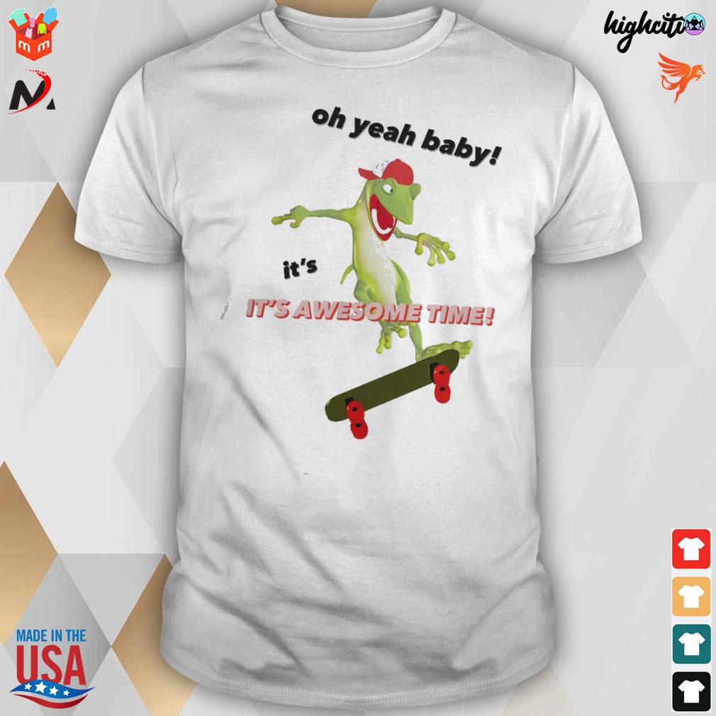 Oh yeah baby it's awesome time skateboarding lizard t-shirt