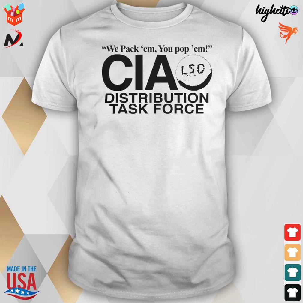 We pack em you pop em cia lsd distribution task force t-shirt