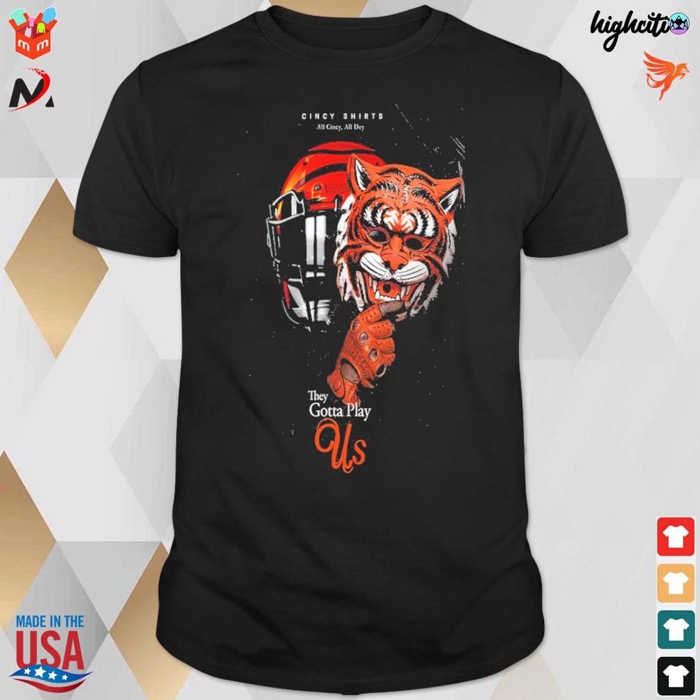 Bengals they gotta play us t-shirt