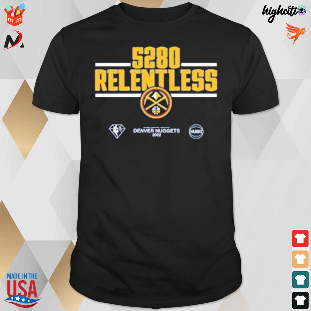 Denver nuggets 5280 relentless 2022 NBA playoffs mantra t-shirt