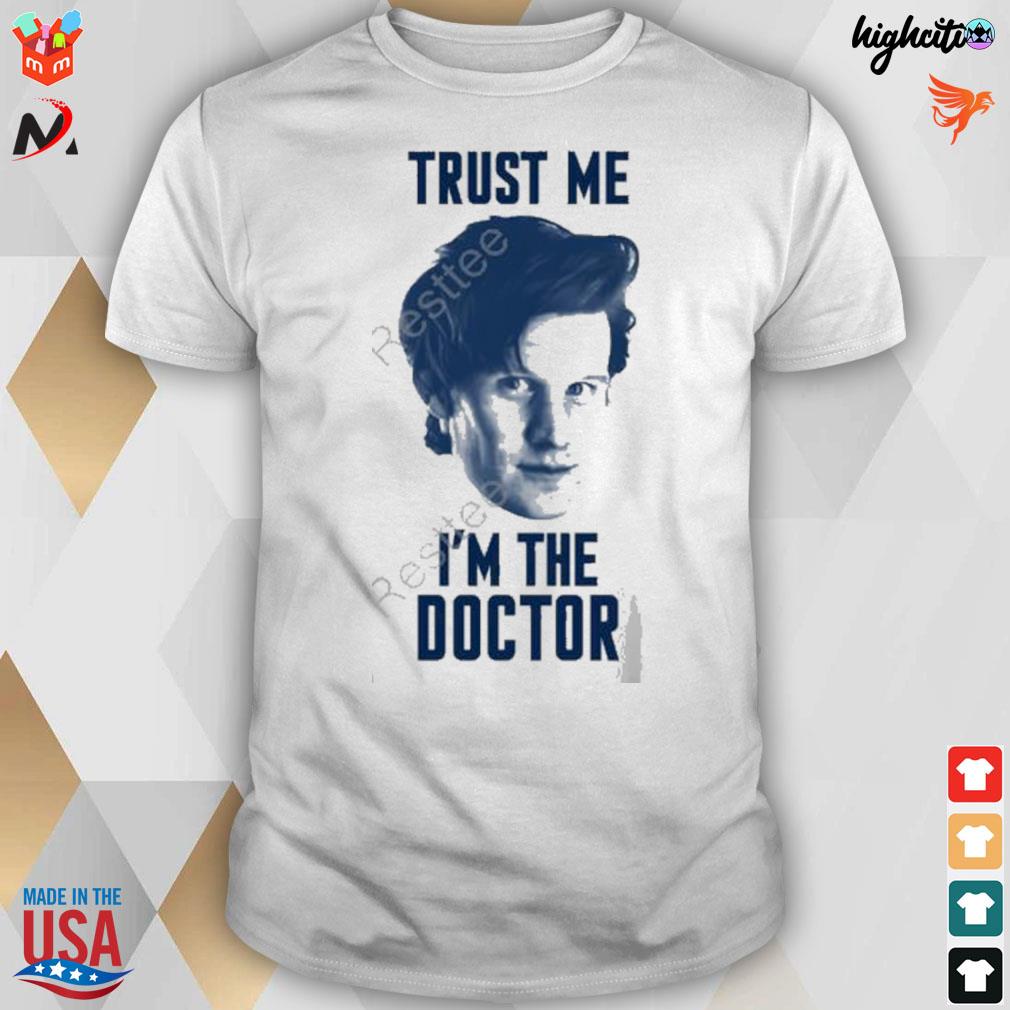 Doctor who Matt Smith trust me I'm the doctor t-shirt