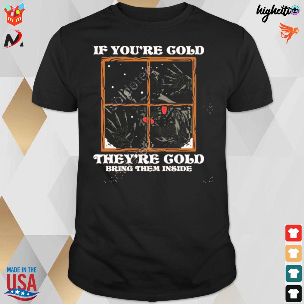 If you're cold they're cold bring them inside t-shirt