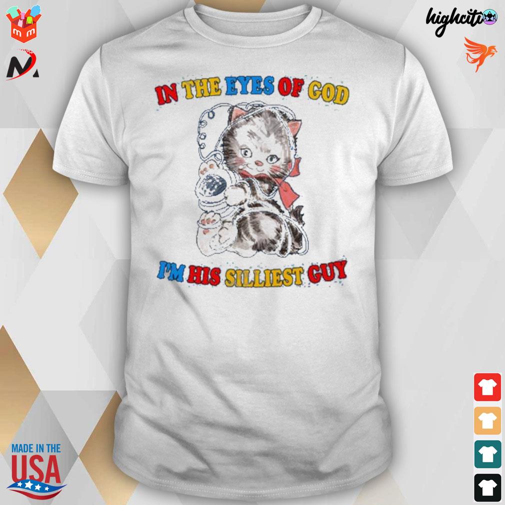 In the eyes of god I'm his silliest guy cat t-shirt