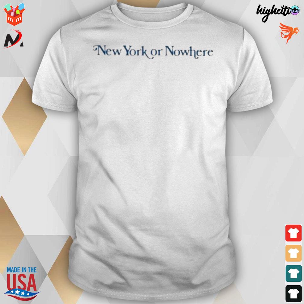 New York or nowhere t-shirt