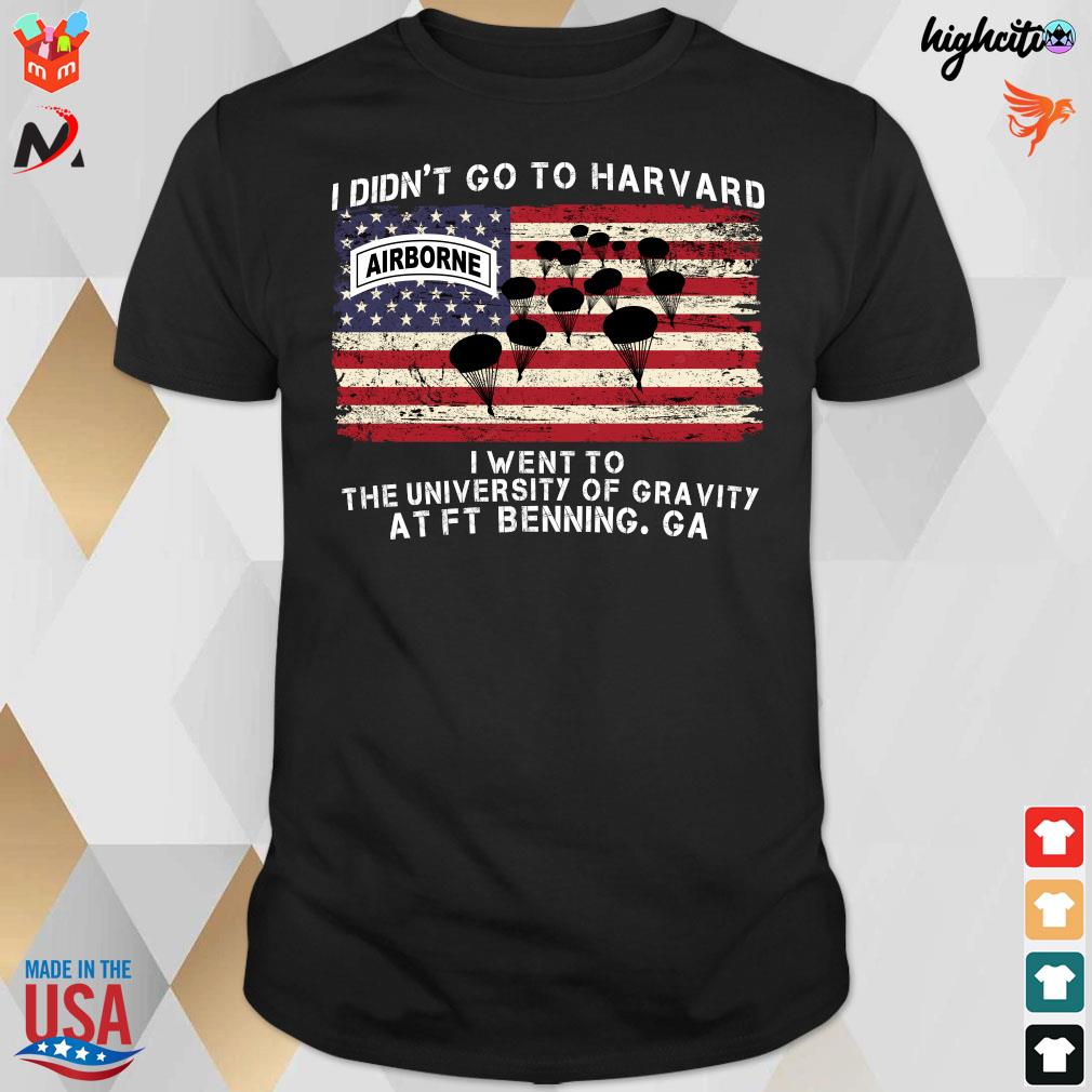 Official I Didn't Go To Harvard Airborne I Went To The University Of Gravity At Ft Benning Ga T-shirt