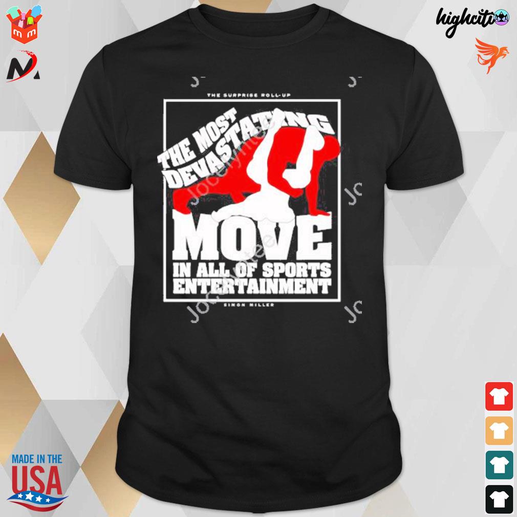 Simon Miller the surprise roll-up the most devastating move in all of sports entertainment t-shirt