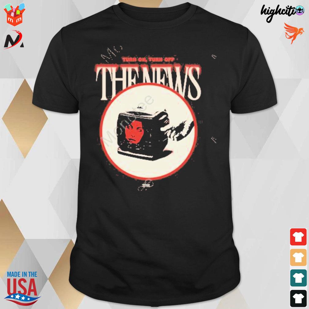 Turn on turn off the news Eleanor Osada t-shirt