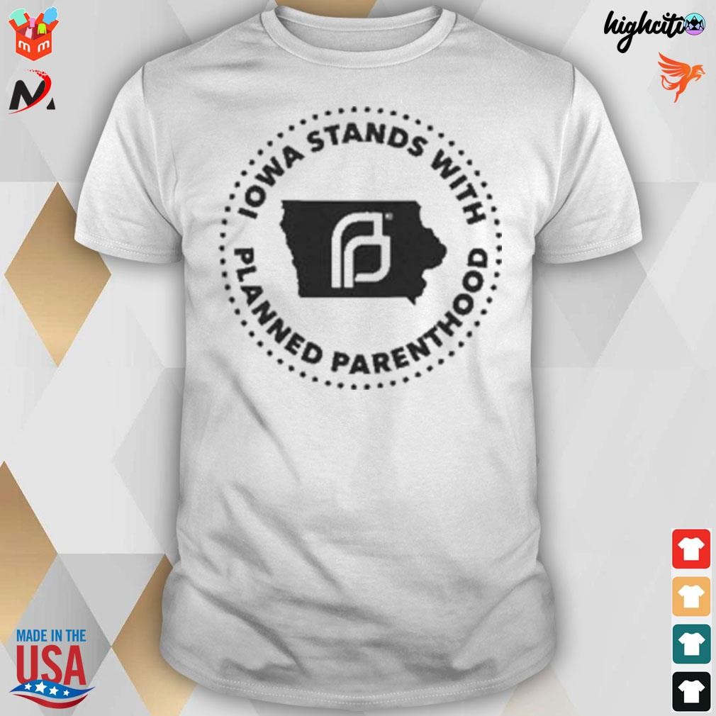 Iowa stands with planned parenthood t-shirt