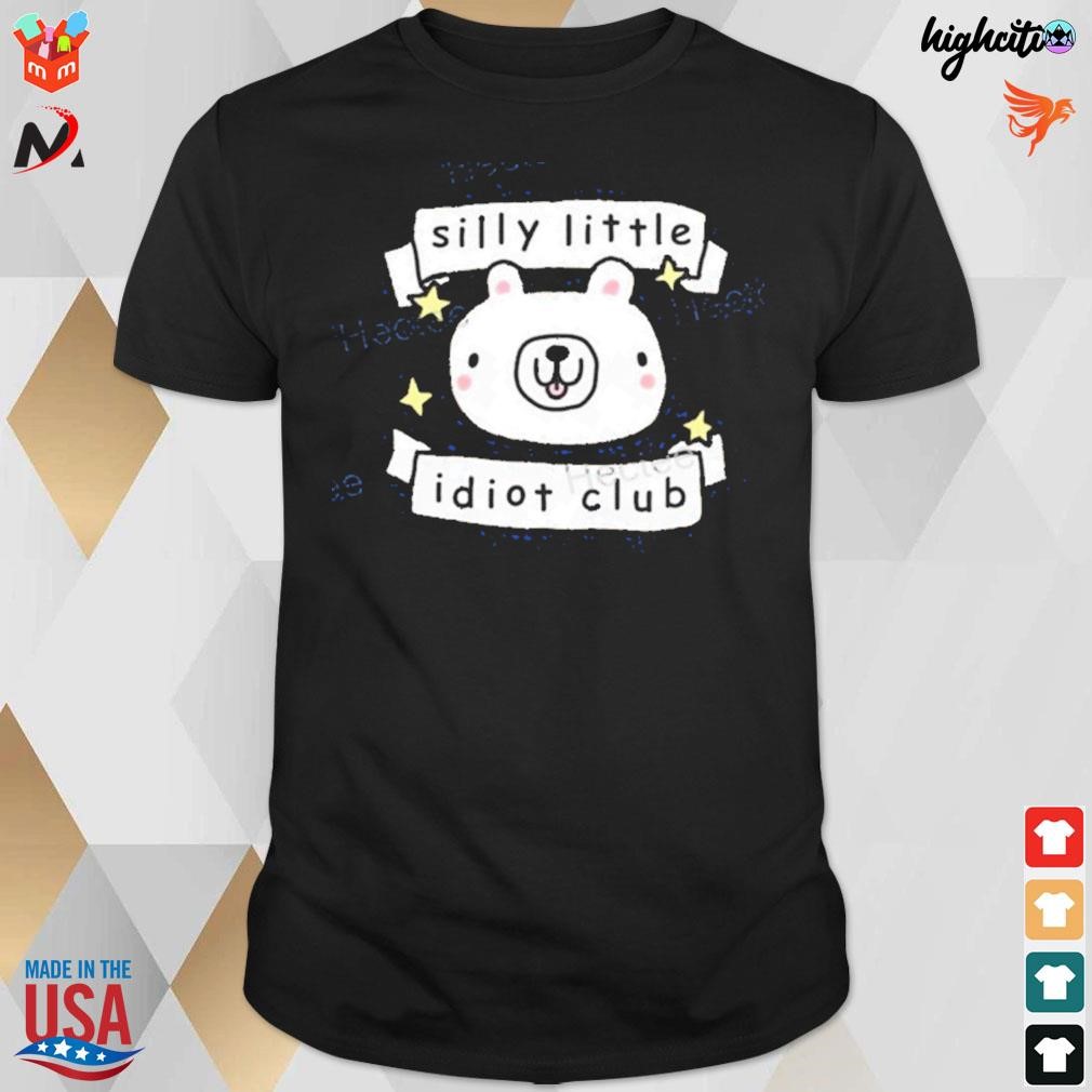 Silly little idiot club t-shirt