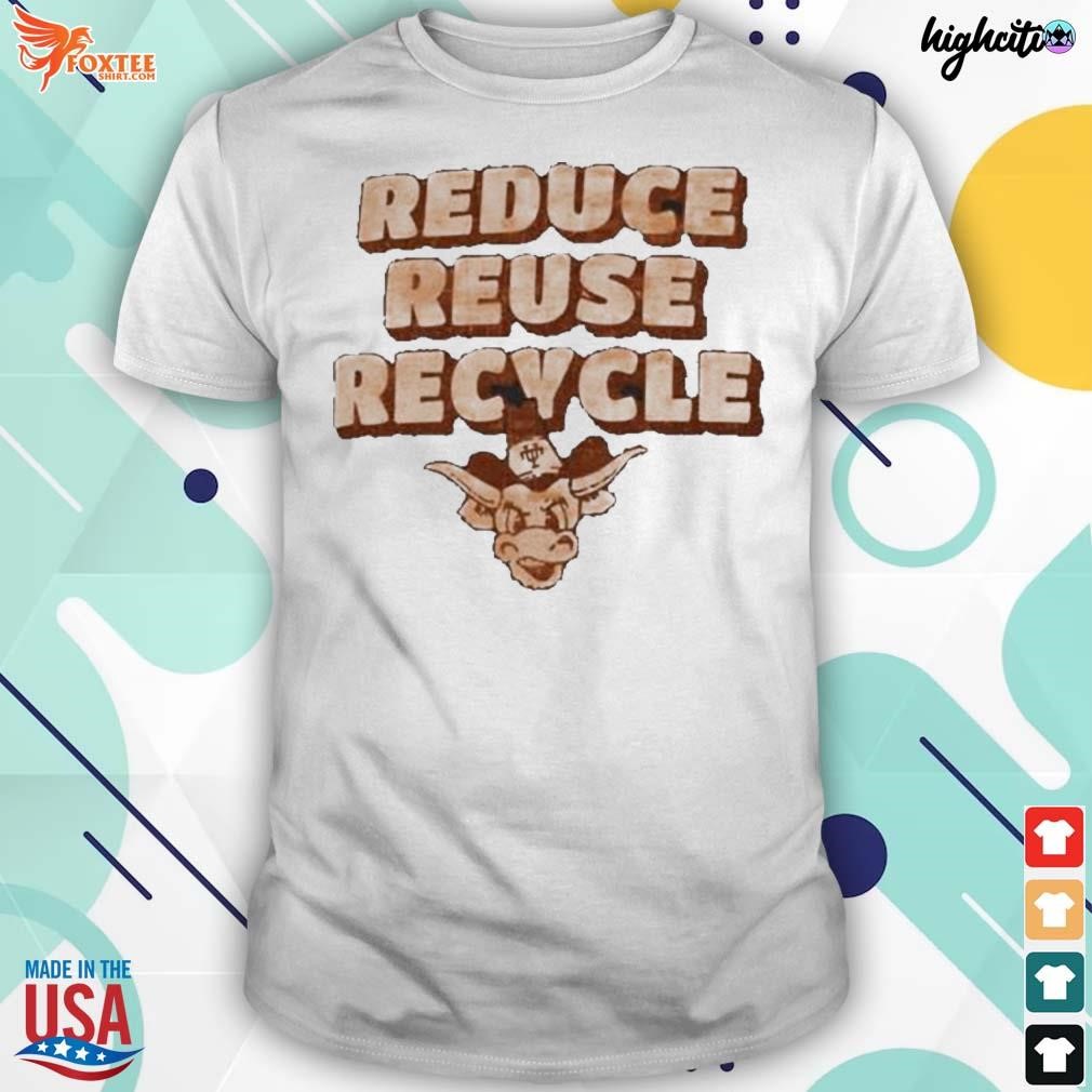 Top texas Longhorns reduce reuse recycle t-shirt