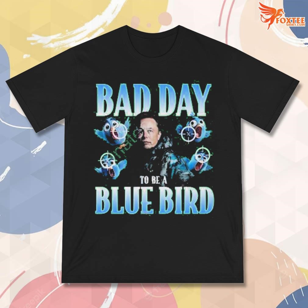 Best Bad day to be a blue bird photo design t-shirt