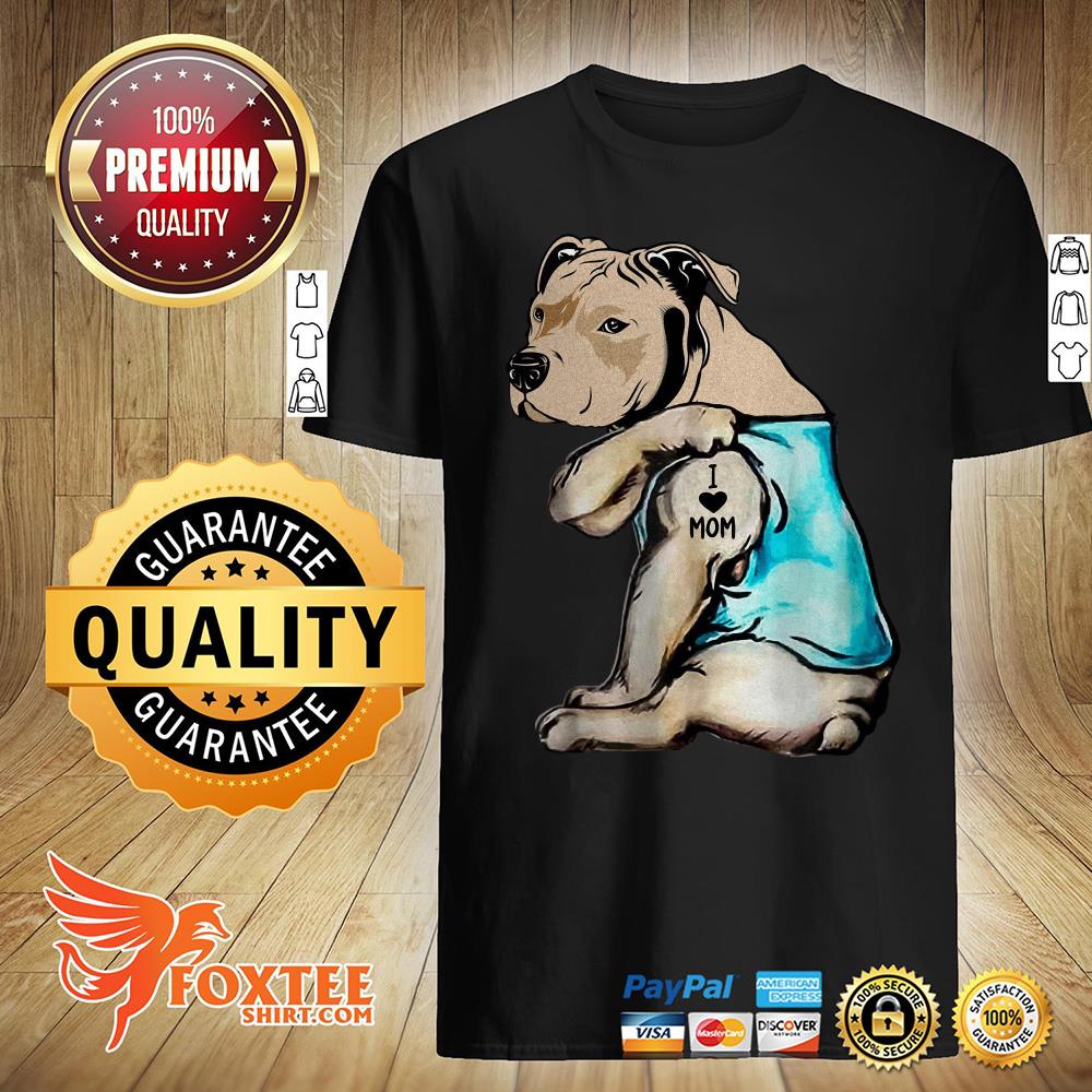 pitbull i love mom tattoo shirt